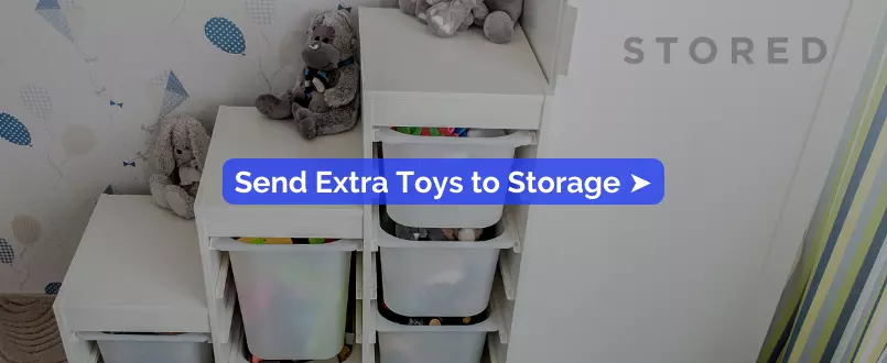 Send Extra Toys to Storage - Brilliant Small Space Toy Storage Ideas That Will Make Your Life Easier