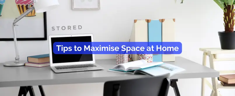 Tips to Maximise Space at Home
