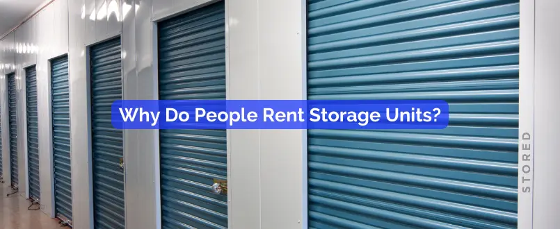 Why Do People Rent Storage Units